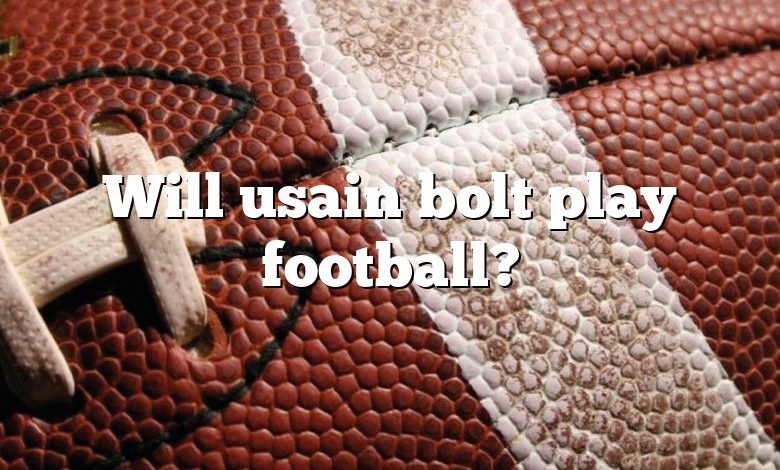 Will usain bolt play football?