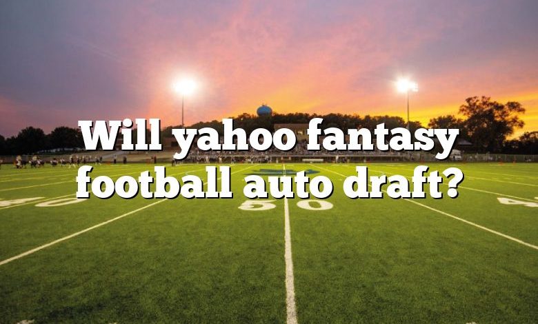 Will yahoo fantasy football auto draft?