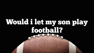 Would i let my son play football?