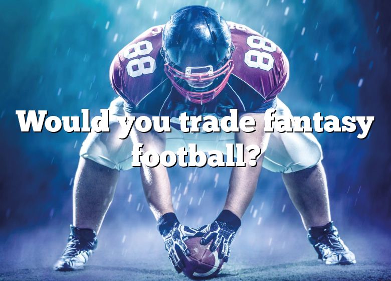 would-you-trade-fantasy-football-dna-of-sports