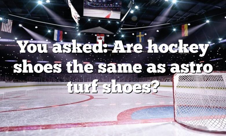 You asked: Are hockey shoes the same as astro turf shoes?