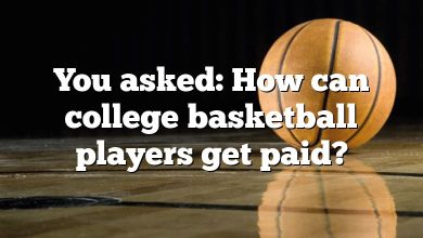 You asked: How can college basketball players get paid?