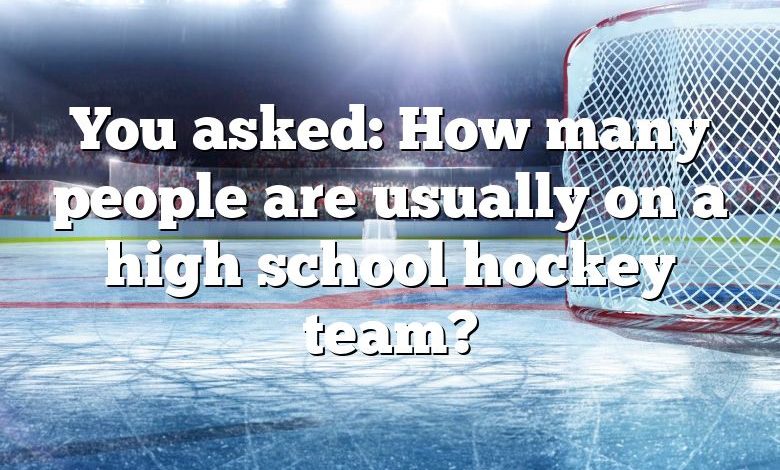 You asked: How many people are usually on a high school hockey team?