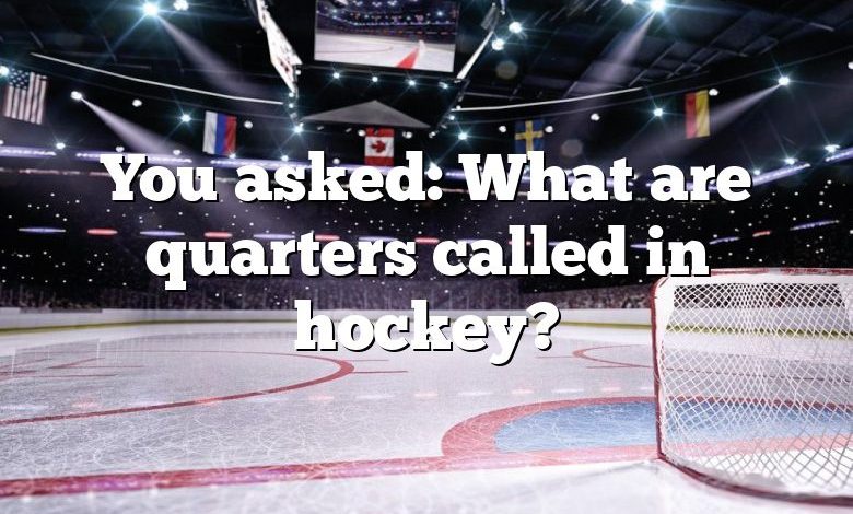 You asked: What are quarters called in hockey?