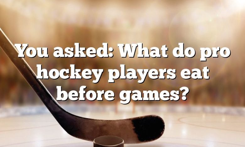 You asked: What do pro hockey players eat before games?