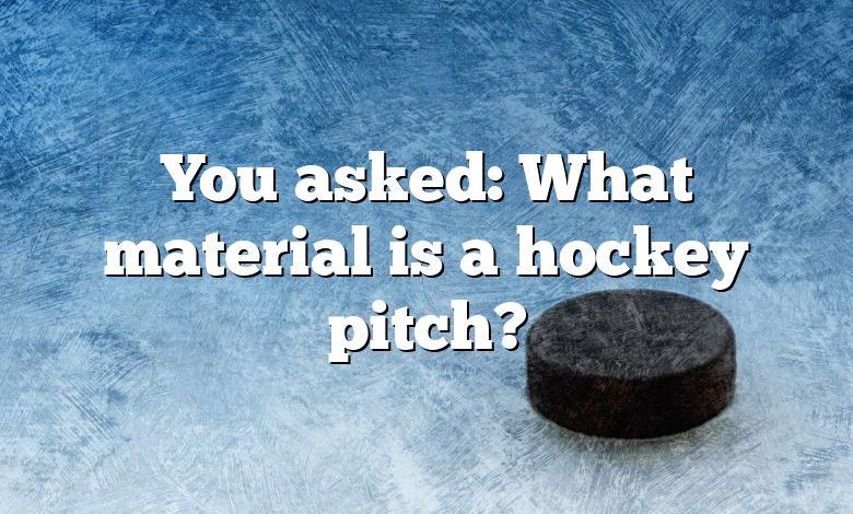 You asked: What material is a hockey pitch?