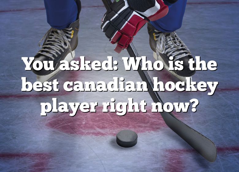 you-asked-who-is-the-best-canadian-hockey-player-right-now-dna-of