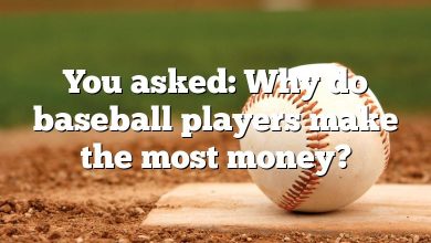 You asked: Why do baseball players make the most money?