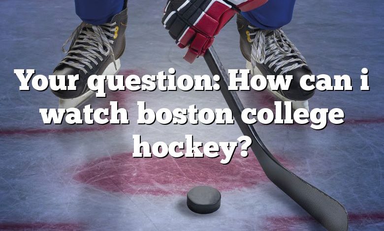 Your question: How can i watch boston college hockey?