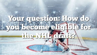 Your question: How do you become eligible for the NHL draft?