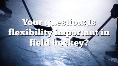 Your question: Is flexibility important in field hockey?