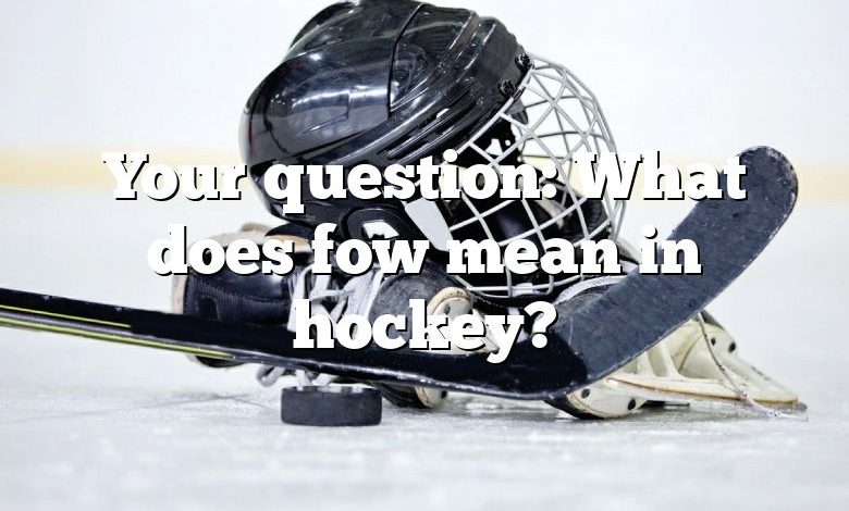 Your question: What does fow mean in hockey?