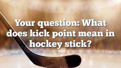 Your question: What does kick point mean in hockey stick?