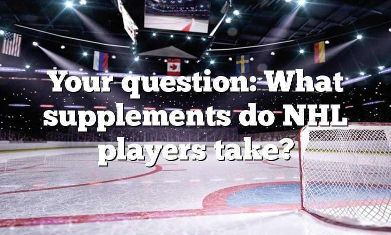 Your question: What supplements do NHL players take?